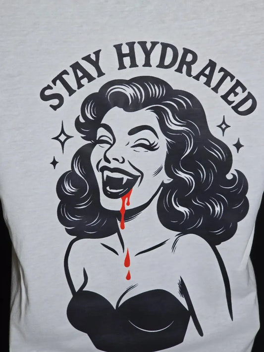"Stay Hydrated" - Vampire Girl T-Shirt